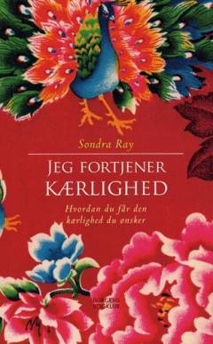 Jeg fortjener kærlighed : hvordan du får den kærlighed du ønsker