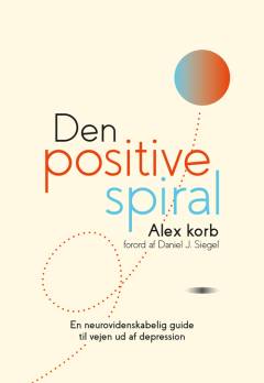 Den positive spiral : en neurovidenskabelig guide til vejen ud af depression
