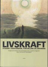 Livskraft : studier i kristendom, fortælling og erfaring