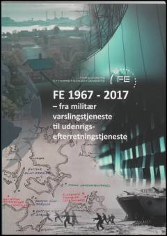 FE 1967-2017 : fra militær varslingstjeneste til udenrigsefterretningstjeneste
