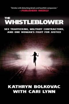 The whistleblower : sex trafficking, military contractors, and one woman's fight for justice