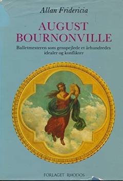 August Bournonville : balletmesteren som genspejlede et århundredes idealer og konflikter