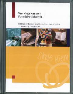 Værktøjskassen forældredidaktik : inddrag nydanske forældre i deres børns læring - i skolen og derhjemme