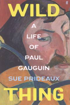 Wild thing : a life of Paul Gauguin