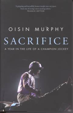 Sacrifice : a year in the life of a champion jockey
