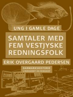 Ung i gamle dage : Danmarkshistorie. 6 : Samtaler med fem vestjyske redningsfolk