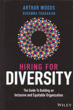 Hiring for diversity : the guide to building an inclusive and equitable organization