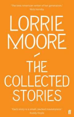 The collected stories of Lorrie Moore