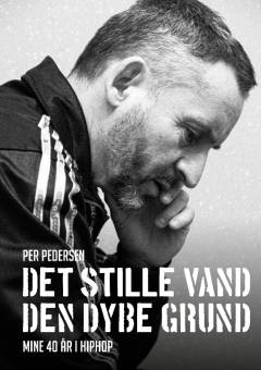 Det stille vand, den dybe grund : mine 40 år i hiphop