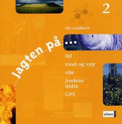 Jagten på -. Bind 2 : Ild, vind og vejr, olie, Jordens indre, GPS