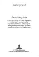 Gestaltlinguistik : eine ganzheitliche Beschreibung syntaktisch-semantischer Sprachfunktionen am Beispiel modaler Infinitivkonstruktionen des Deutschen und Englischen
