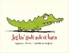 Jeg ku' godt æde et barn