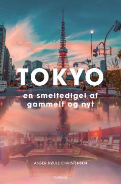 Tokyo : en smeltedigel af gammelt og nyt