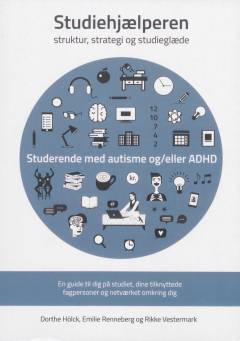 Studiehjælperen : struktur, strategi og studieglæde : en guide til dig, som er studerende på en videregående uddannelse og samtidig har en autisme og/eller ADHD diagnose