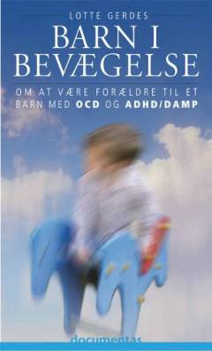 Barn i bevægelse : om at være forældre til et barn med OCD og ADHD/DAMP