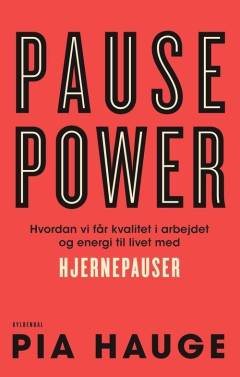 Pause power : hvordan vi får kvalitet i arbejdet og energi til livet med hjernepauser
