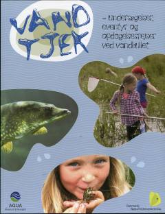 Vandtjek : undersøgelser, eventyr og opdagelsesrejser ved vandhullet