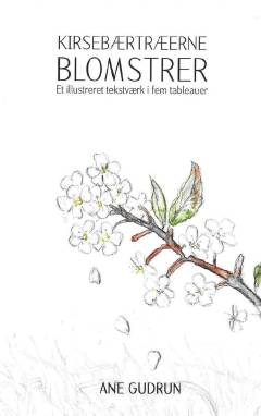 Kirsebærtræerne blomstrer : et illustreret tekstværk i fem tableauer