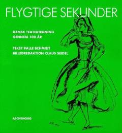 Flygtige sekunder : dansk teatertegning gennem 100 år