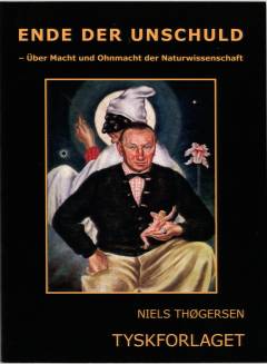 Ende der Unschuld : über Macht und Ohnmacht der Naturwissenschaft