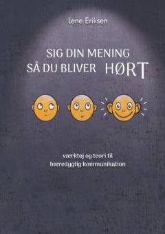 Sig din mening, så du bliver hørt : værktøj og teori til bæredygtig kommunikation