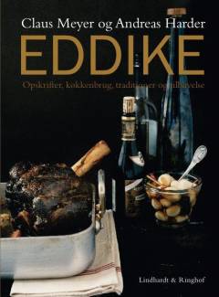 Eddike : opskrifter, køkkenbrug, traditioner og tilblivelse