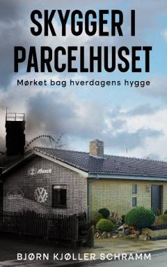 Skygger i parcelhuset : mørket bag hverdagens hygge