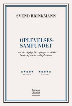 Oplevelsessamfundet : om det vigtige i at opdage, at dit liv består af andet end oplevelser