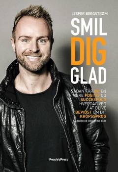 Smil dig glad : sådan får du en mere positiv og succesfuld hverdag ved at blive bevidst om dit kropssprog