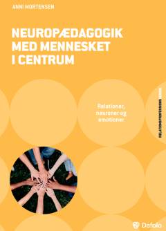 Neuropædagogik med mennesket i centrum : relationer, neuroner og emotioner