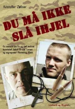 Du må ikke slå ihjel : en samtale om liv og død mellem konstabel Jakob Bruun Larsen og sognepræst Flemming Pless