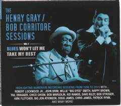 The Henry Gray/Bob Corritore sessions, vol. 1 : Blues won't let me take my rest