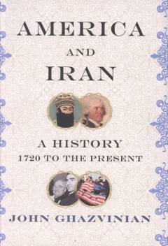 America and Iran : a history, 1720 to the present