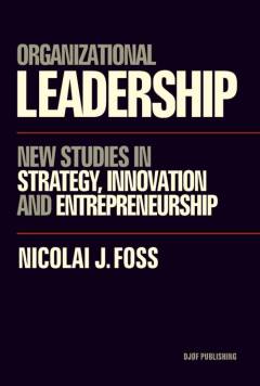 Organizational leadership : new studies in strategy, innovation and entrepreneurship
