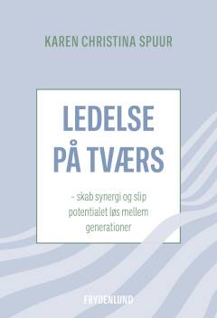 Ledelse på tværs : skab synergi og slip potentialet løs mellem generationer