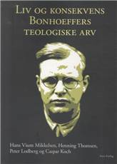 Liv og konsekvens : Bonhoeffers teologiske arv