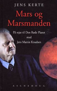 Mars og marsmanden : på rejse til den røde planet med Jens Martin Knudsen