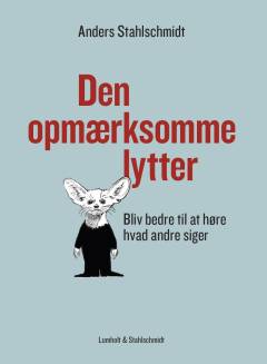 Den opmærksomme lytter : bliv bedre til at høre hvad andre siger
