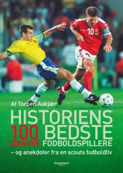 Historiens 100 bedste danske fodboldspillere - og anekdoter fra en scouts fodboldliv