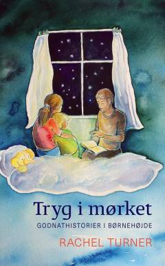 Tryg i mørket : godnathistorier i børnehøjde : åndelig vejledning af børn