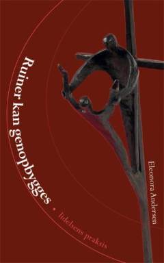 Ruiner kan genopbygges : lidelsens praksis