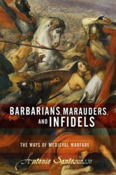 Barbarians, marauders and infidels : the ways of medieval warfare