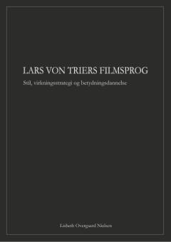 Lars von Triers filmsprog : stil, virkningsstrategi og betydningsdannelse