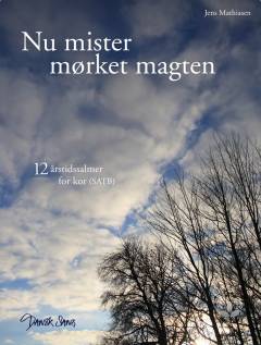 Nu mister mørket magten : 12 årstidssalmer for kor (SATB)