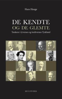 De kendte og de glemte : tænkere i tyvernes og tredivernes Tyskland : Johann Plenge, Carl August Emge, Eta Harich-Schneider, Paul Tillich og Hannah Arendt