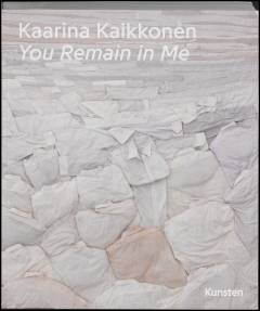 Kaarina Kaikkonen - you remain in me