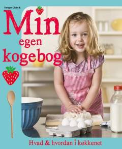 Min egen kogebog : hvad og hvordan i køkkenet