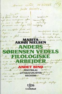 Anders Sørensen Vedels filologiske arbejder. 2. bind : Tekstbilag, litteraturlister, registre