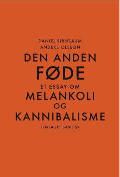 Den anden føde : et essay om melankoli og kannibalisme