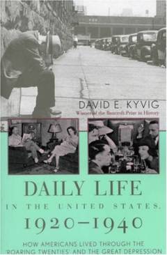 Daily life in the United States, 1920-1940 : how Americans lived through the "roaring twenties" and the Great Depression